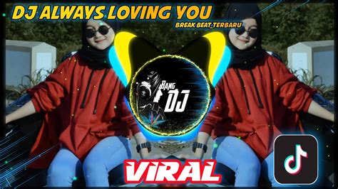 DJ ALWAYS LOVING YOU BEREAKBEAT VIRAL TIKTOK TERBARU 2021 YouTube