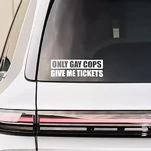 Amazon Only Gay Cops Give Me Tickets Car Sticker Decal Waterproof Vinyl Sticker Funny Car