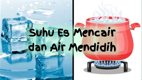 Suhu Es Yang Mencair Dan Air Mendidih Youtube