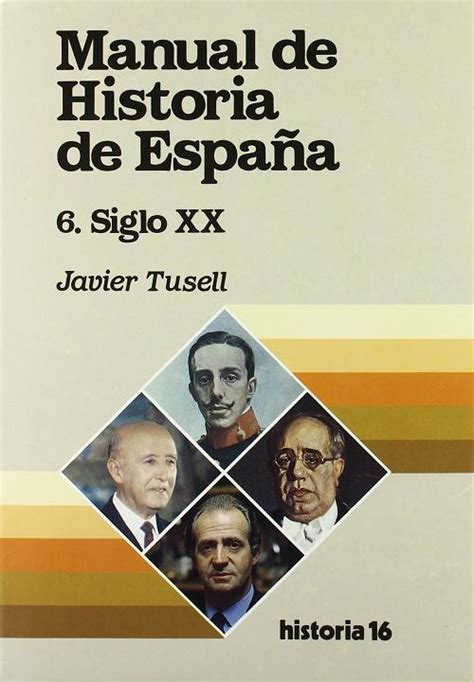 Manual de Historia de España 6 Siglo XX Tusell Javier HISTORIA