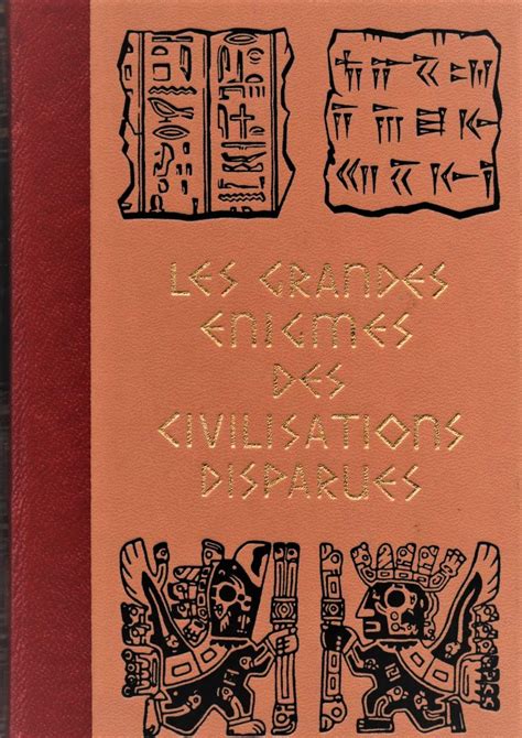 Les Grandes Énigmes Des Civilisations Disparues Tome II Paul Ulrich