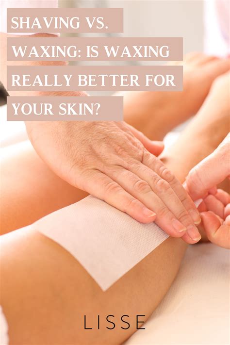 Shaving Vs Waxing Is Waxing Really Better For Your Skin Healthy Habits Inspiration Waxing