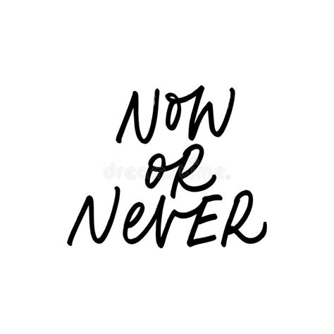 Now Or Never Ink Pen Vector Lettering Motivating Slogan Handwritten