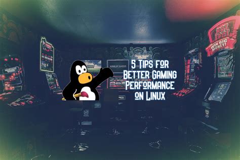 5 Tips For Better Gaming Performance On Linux