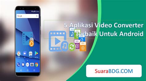 Aplikasi Video Converter Terbaik Untuk Android Suarabdg