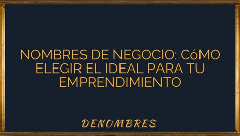 Nombres De Negocio C Mo Elegir El Ideal Para Tu Emprendimiento