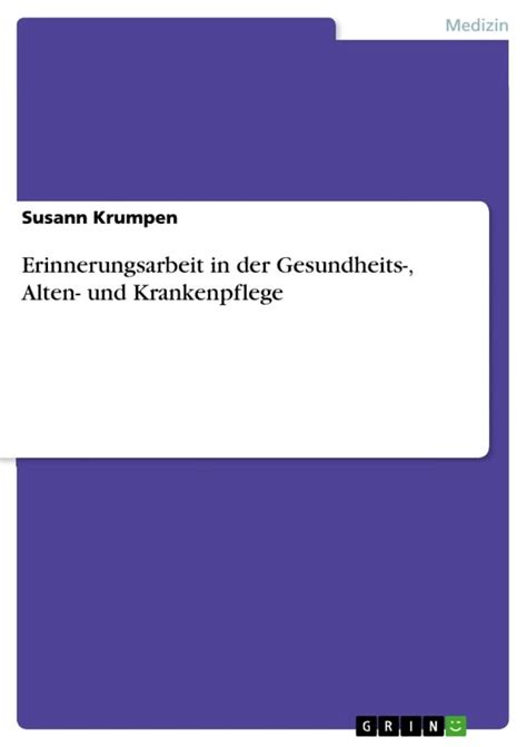 Erinnerungsarbeit In Der Gesundheits Alten Und Krankenpflege