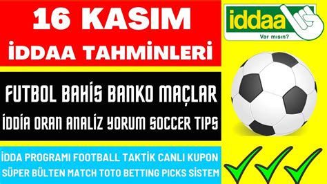 16 KASIM İDDAA TAHMİNLERİ analiz yorum canlı banko maç kupon taktik