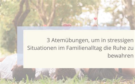 3 Atemübungen um in stressigen Situationen im Familienalltag Ruhe