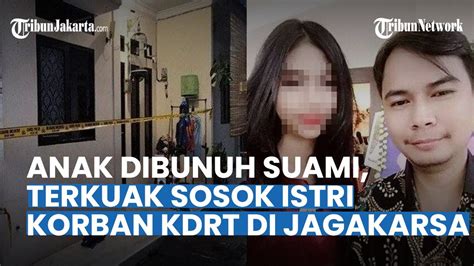 Anaknya Dibunuh Suami Terkuak Sosok Istri Korban KDRT Di Jagakarsa Di