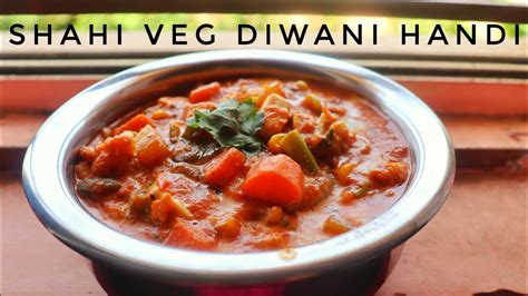 Shahi Veg Diwani Handi Delicious Restaurant Style Veg Recipe Tasty