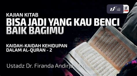 Kaidah Kehidupan Dalam Al Quran Bisa Jadi Yang Kau Benci Baik