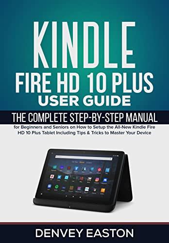 Kindle Fire Hd 10 Plus User Guide The Complete Step By Step Manual For