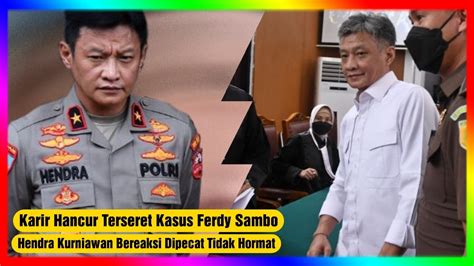 Karier Hancur Terseret Kasus Sambo Hendra Kurniawan Bereaksi Dipecat