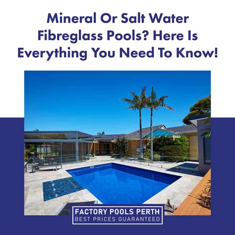 Mineral Or Salt Water Fibreglass Pools Here Is Everything You Need To