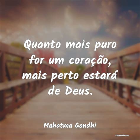 Frases De Mahatma Gandhi Quanto Mais Puro For Um Cora O Mais