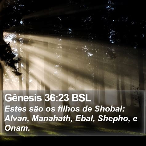 Gênesis 36 23 BSL Estes são os filhos de Shobal Alvan Manahath