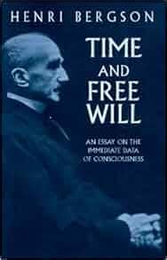 Time And Free Will An Essay On The Immediate Data Of Consciousness