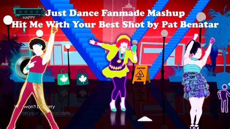 Just Dance Fanmade Mashup Hit Me With Your Best Shot By Pat