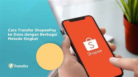 Cara Transfer Shopeepay Ke Dana Dengan Berbagai Metode