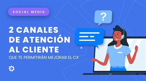 Atención Virtual y Social Media 2 Canales de Atención al Cliente que