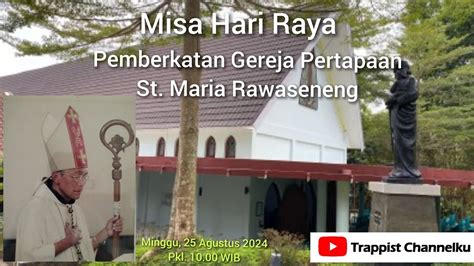 Misa Hari Raya Pemberkatan Gereja Pertapaan St Maria Rawaseneng Youtube