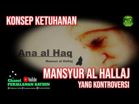 Memahami Konsep Ketuhanan Ana Al Haqq Dari Al Hallaj Fahrudin Faiz