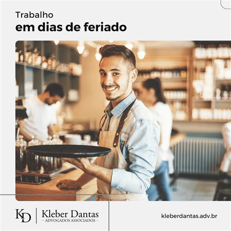 Trabalho Em Dia De Feriado Kleber Dantas Advogados Associados