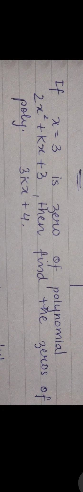 If X 3 Is A Zero Of A Polynomial 2² Kx 3 Then Find The Zero Of The Polynomial 3kx 4
