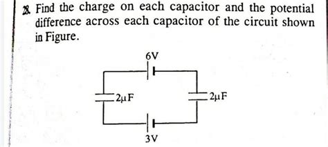 2 Find The Charge On Each Capacitor And The Potential Difference Across