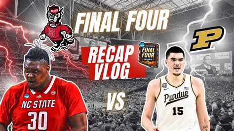 FINAL 4 VLOG PURDUE ENDS THE NC STATE DREAM PURDUE VS NC STATE