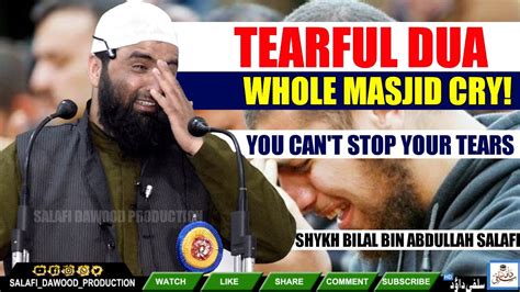 Tearful DuaWhole Masjid CryCan T Stop Tears Bilal Bin Abdullah Salafi