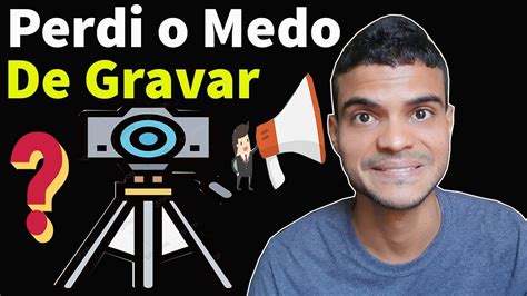 Como Perder O Medo De Gravar Vídeos Para O Youtube Com A Camera Do