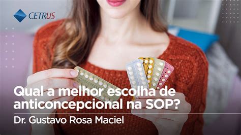 Qual A Melhor Escolha De Anticoncepcional Na Sop Dr Gustavo Rosa