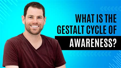 What Is The Gestalt Cycle Of Awareness Youtube