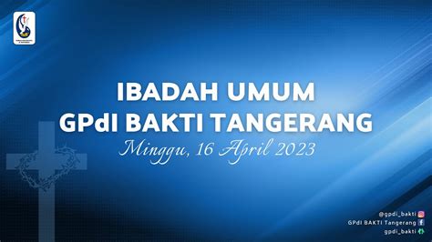 Ibadah Umum GPdI BAKTI Tangerang Minggu 16 April 2023 YouTube