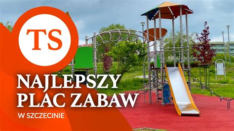 Najlepszy Plac Zabaw Dla Dzieci W Szczecinie Prawobrze E Park Majowe