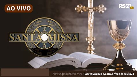 SANTA MISSA AO VIVO Rede Século 21 08 10 20 YouTube