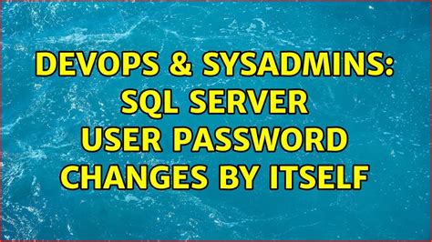 Devops Sysadmins Sql Server User Password Changes By Itself