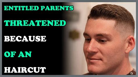 Entitled Parents Threatened Because Of A Haircut R Entitled