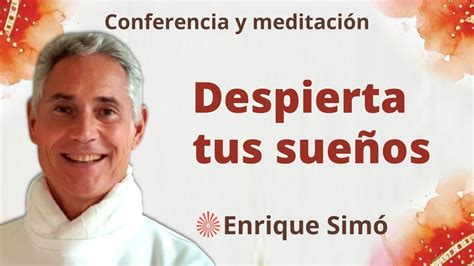 Meditaci N Y Conferencia Despierta Tus Sue Os Con Enrique Sim