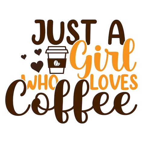 Premium Vector A Poster That Says Just A Girl Who Loves Coffee