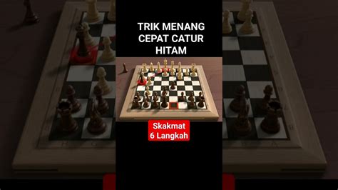 TRIK MENANG CEPAT CATUR HITAM SKAKMAT 6 LANGKAH Skakmat Catur