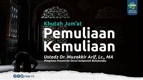 Khutbah Jum At Pemuliaan Kemuliaan Dr Muzakkir M Arif LC MA