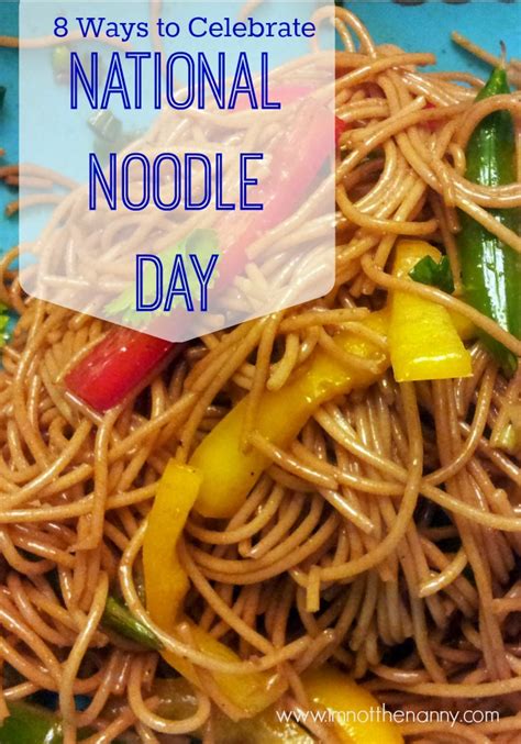 8 Ways To Celebrate National Noodle Day Giveaway Im Not The Nanny