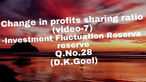 Change In Profits Sharing Ratio Video Investment Fluctuation Reserve