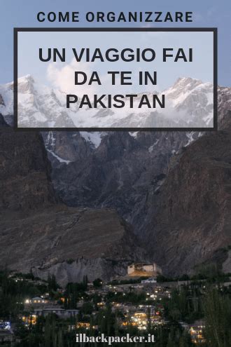 Viaggio In Pakistan Fai Da Te Cosa Vedere E Consigli Viaggio