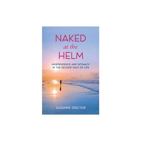 Naked At The Helm Independence And Intimacy In The Second Half Of Life