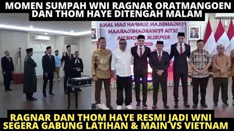 Proses Sumpah Wni Ragnar Oratmangoen Thom Haye Ditengah Malam Resmi