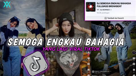 Dj Semoga Engkau Bahagia Dj Viral Tiktok Jedag Jedug Remix Full